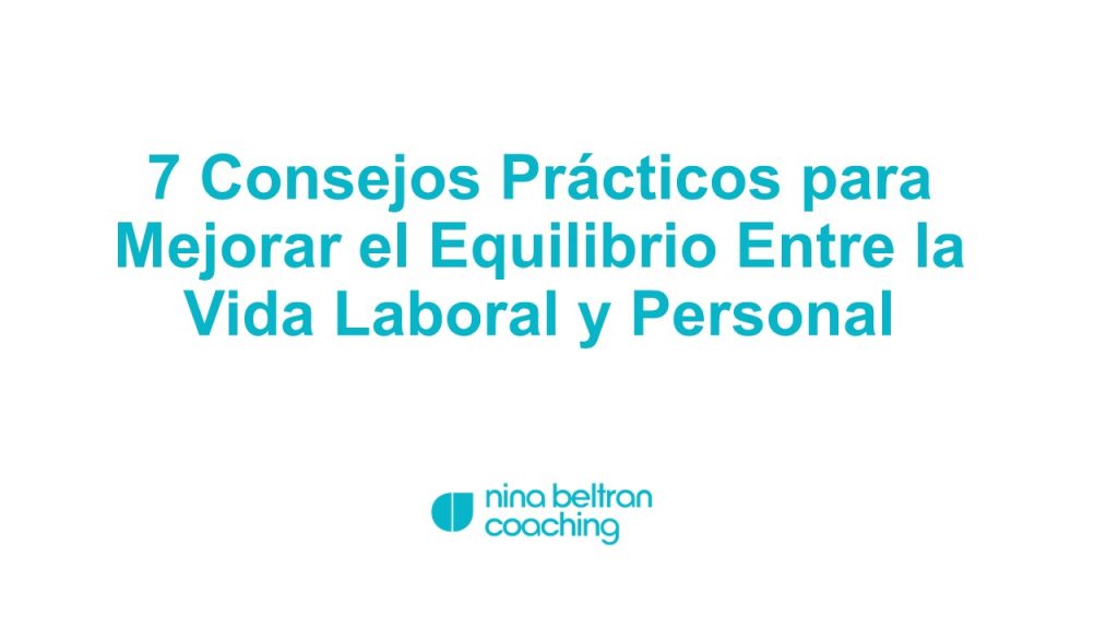 7 Consejos Prácticos para Mejorar el Equilibrio Entre la Vida Laboral y Personal